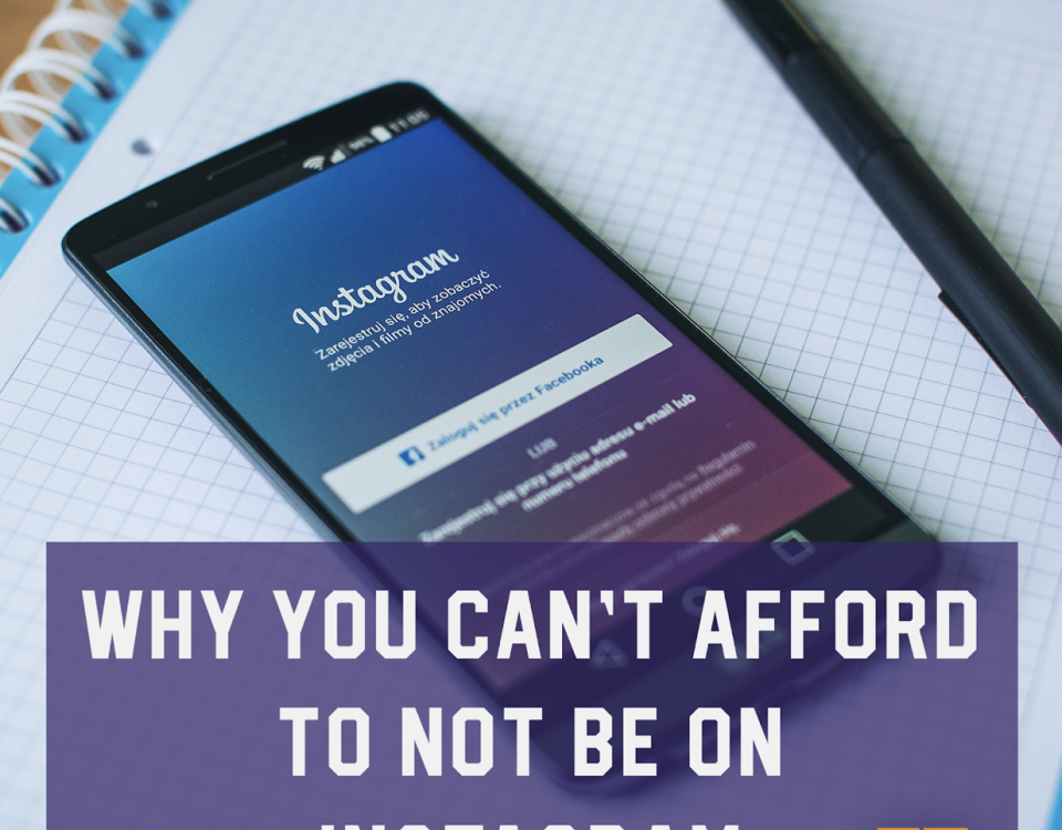 Why You Can’t Afford to NOT Be On Instagram