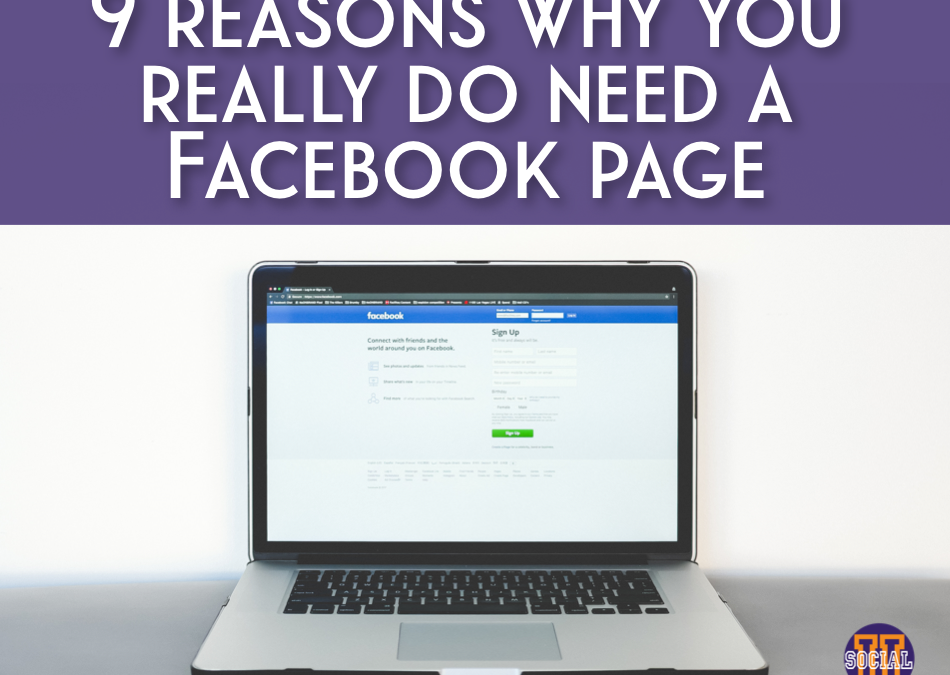 9 Reasons Why You Really Do Need a Facebook Page