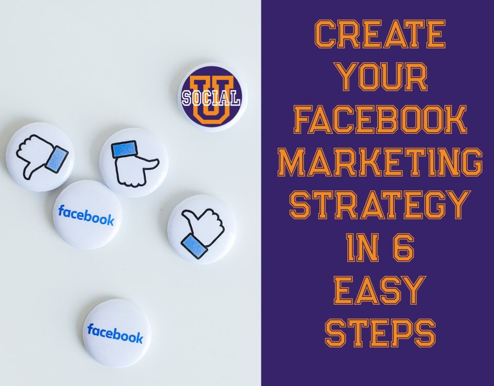 Create Your Facebook Marketing Strategy in 6 Easy Steps
