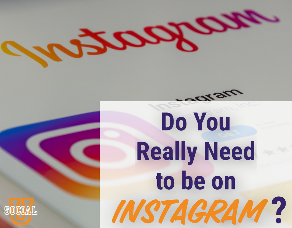 Do You Really Need to be on Instagram?
