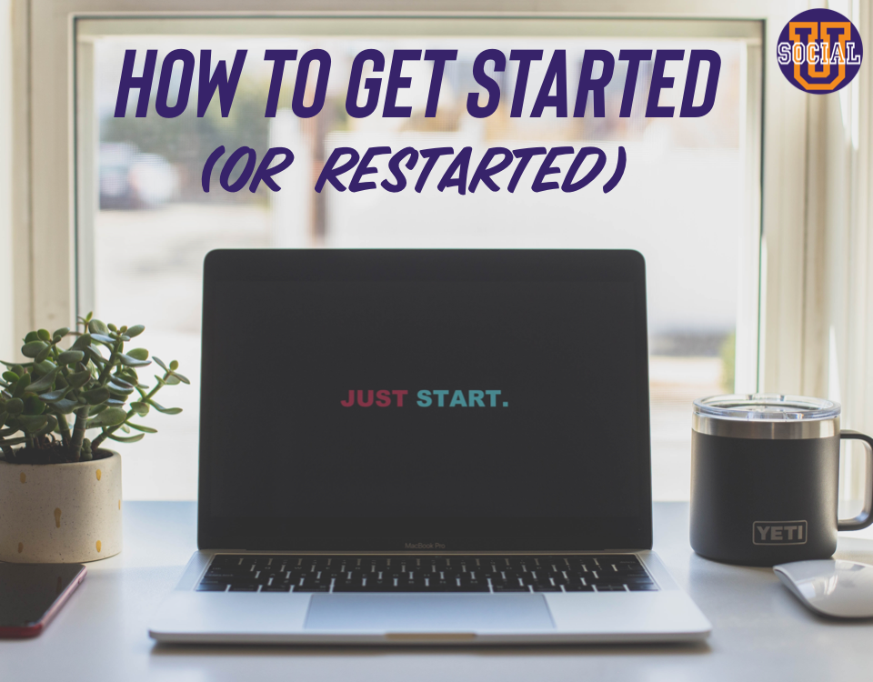 How to Get Started (or restarted)