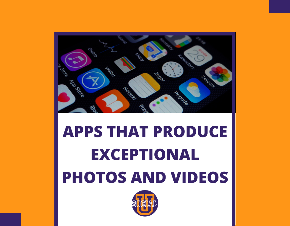 Apps That Produce Exceptional Photos and Videos