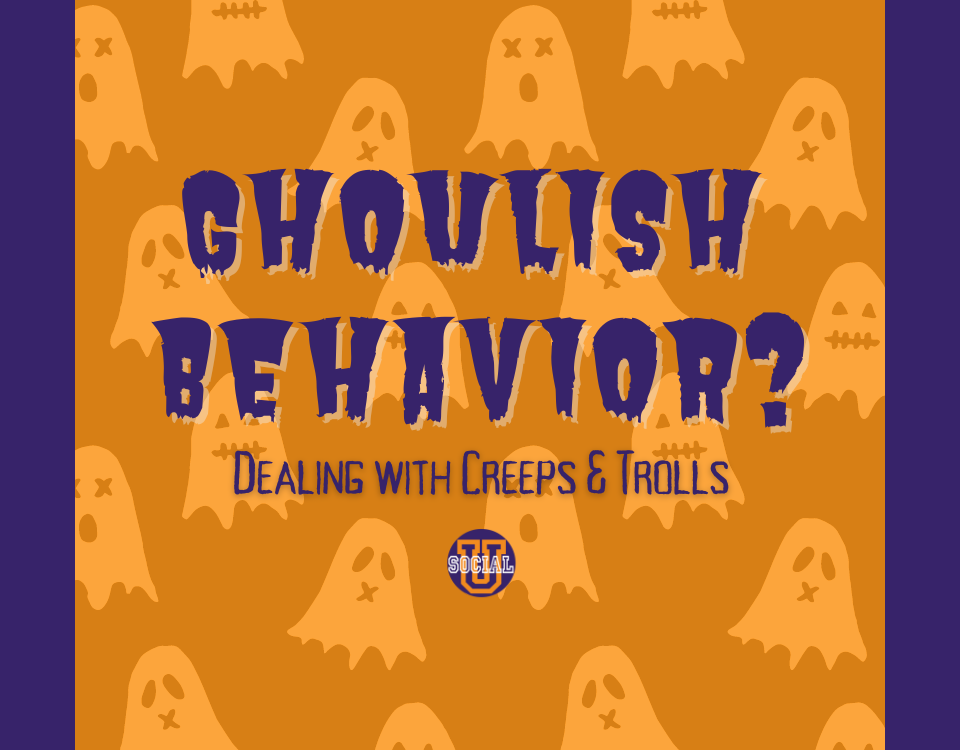Ghoulish Behavior? Dealing with Creeps & Trolls