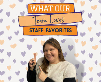 What Our Team Loves: Staff Favorites