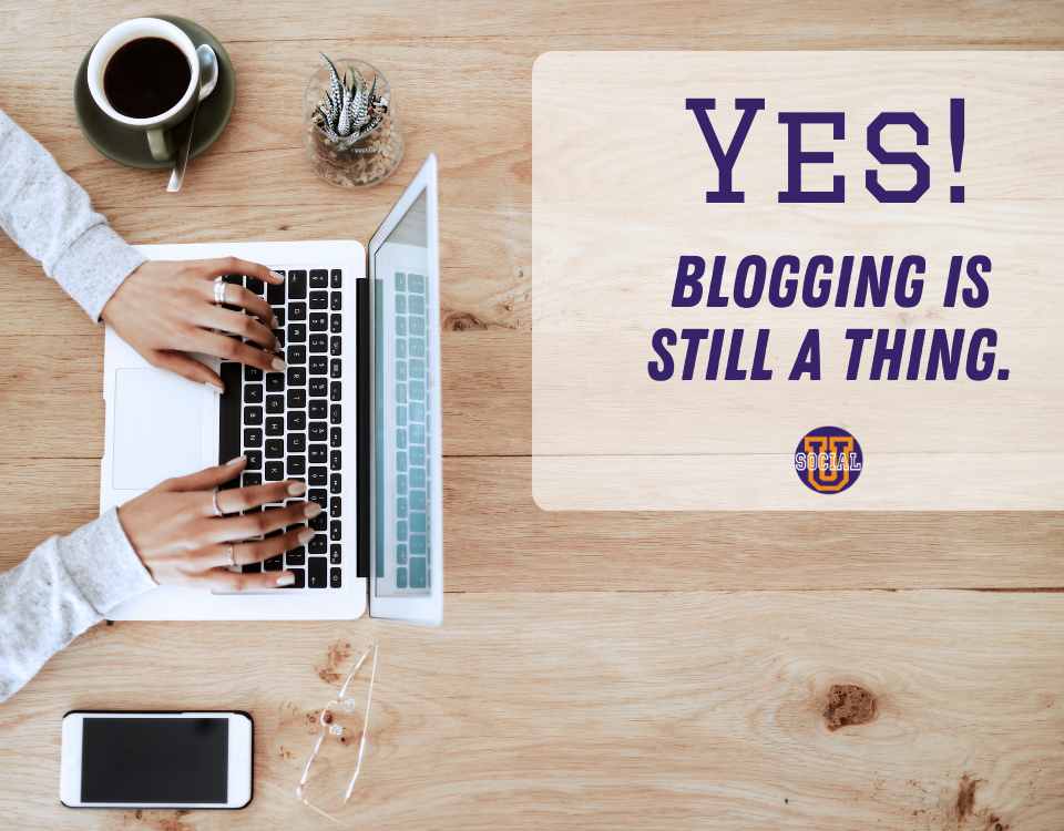 Yes, Blogging is Still A Thing
