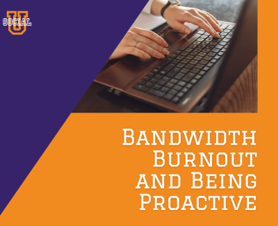 Bandwidth, Burnout, and Being Proactive