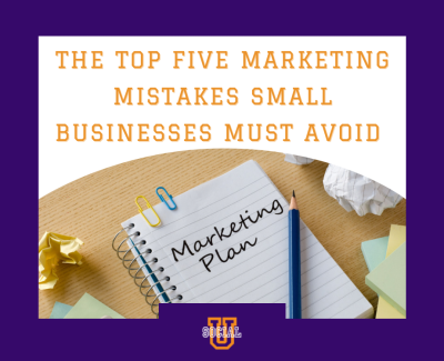 The Top 5 Marketing Mistakes Small Businesses Must Avoid