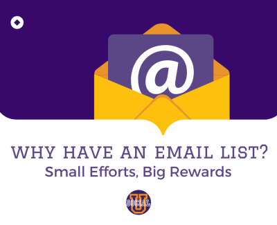 Why have an email list? Small effort, big rewards.